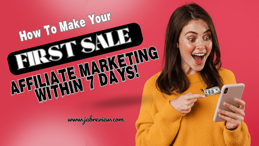 Make your first sale in affiliate marketing in 7 days! Make your first sale in affiliate marketing in 7 days!
