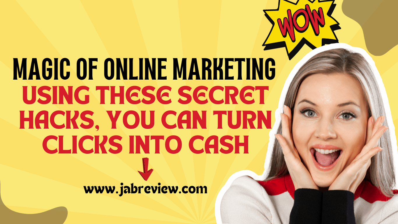 Magic of Online Marketing Using These Secret Hacks, You Can Turn Clicks Into Cash